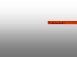 Por: Luciano modes

 