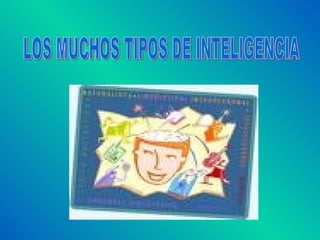 LOS MUCHOS TIPOS DE INTELIGENCIA 