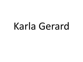 Karla Gerard
 