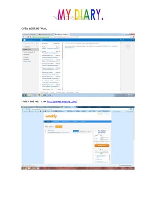 OPEN YOUR HOTMAIL
ENTER THE NEXT LINK http://www.weebly.com/
 