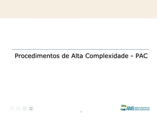 Procedimentos de Alta Complexidade - PAC

9

 