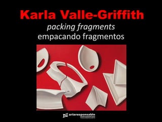 Karla Valle-Griffith
packing fragments
empacando fragmentos
 