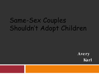 Avery  Karl Same-Sex Couples Shouldn’t Adopt Children 