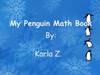 My Penguin Math Book By: Karla Z. 