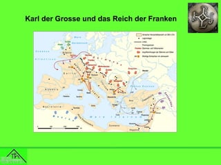 Karl der Grosse und das Reich der Franken

 