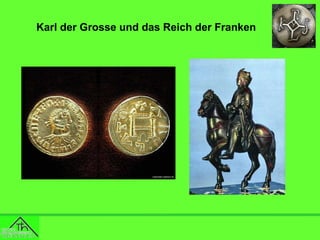 Karl der Grosse und das Reich der Franken

 