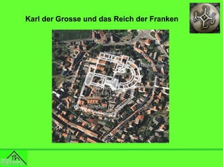 Karl der Grosse und das Reich der Franken

 