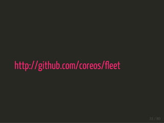 http://github.com/coreos/fleet 
31 / 80 
 