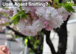 User Agent Snifﬁng?




            Think Mobile First, Then Enhance - Karl Dubost - http://my.opera.com/karlcow
 