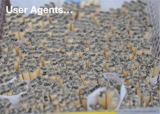 User Agents…




          Think Mobile First, Then Enhance - Karl Dubost - http://my.opera.com/karlcow
 