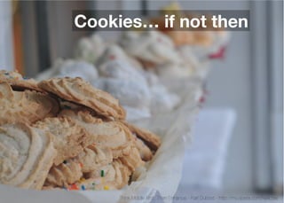 Cookies… if not then




     Think Mobile First, Then Enhance - Karl Dubost - http://my.opera.com/karlcow
 