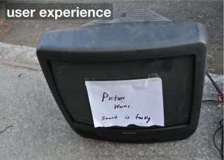 user experience




            Think Mobile First, Then Enhance - Karl Dubost - http://my.opera.com/karlcow
 