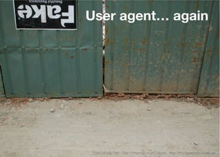 User agent… again




Think Mobile First, Then Enhance - Karl Dubost - http://my.opera.com/karlcow
 