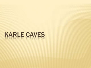 KARLE CAVES
 