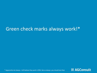 Green check marks always work!* 
* Apparently not always. I still believe they work in 99%. But as always: you should test that. 
 