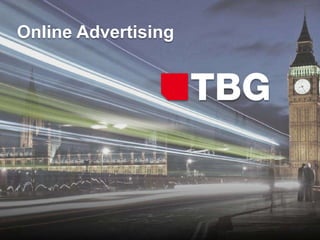 Online Advertising




              © 2012 TBG Digital
 