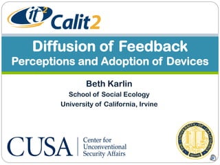 Diffusion of Feedback 
Perceptions and Adoption of Devices 
Beth Karlin 
School of Social Ecology 
University of California, Irvine 
 