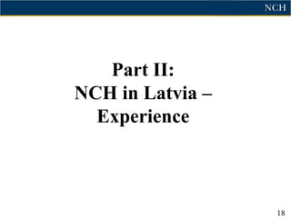 Part II:
NCH in Latvia –
  Experience



                  18
 