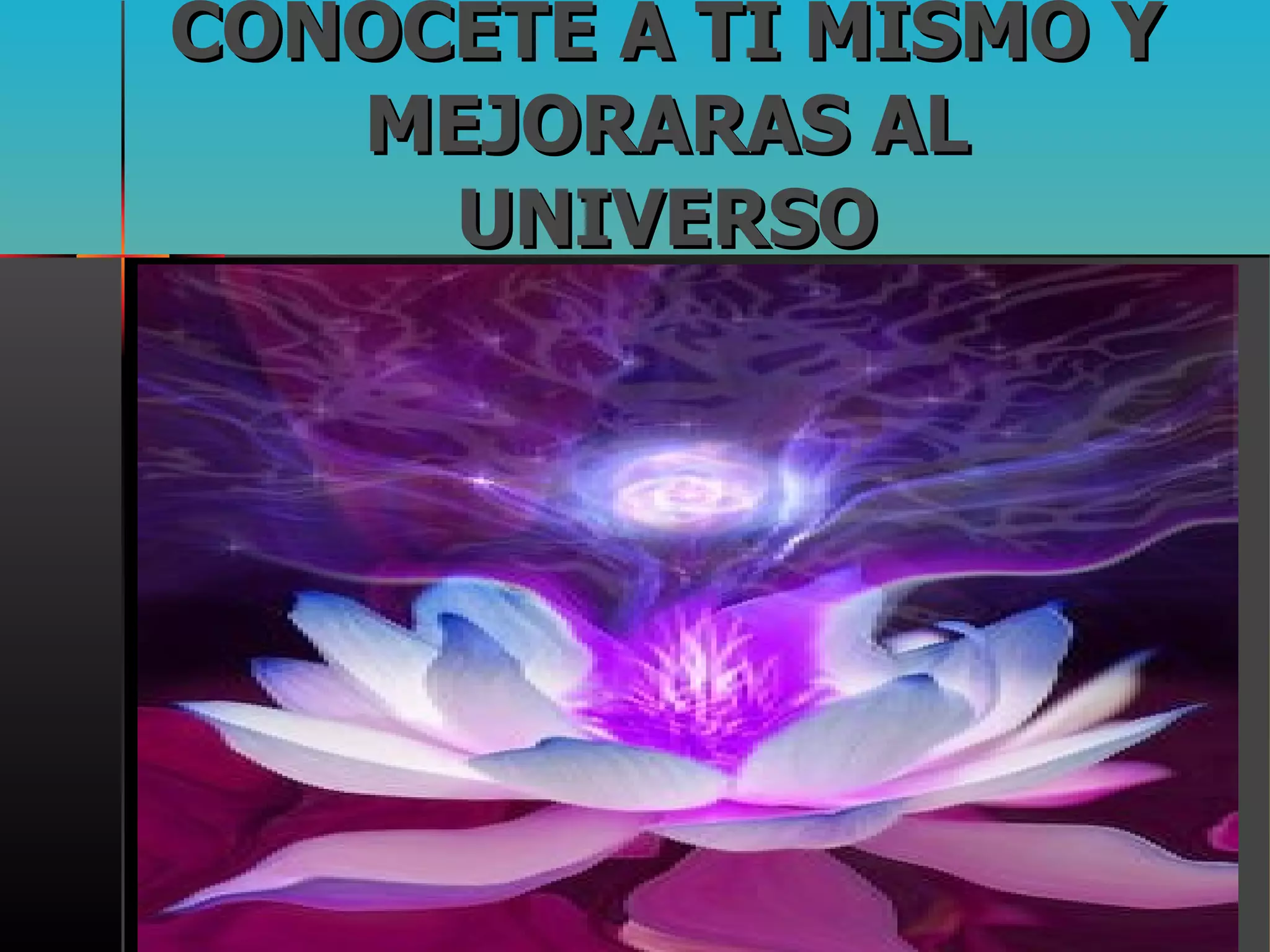 CONOCETE A TI MISMO Y MEJORARAS AL UNIVERSO 