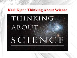 Karl Kjer : Thinking About Science
 