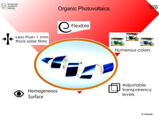 © Heliatek 
Organic Photovoltaics 
Homogeneous 
Surface 
 