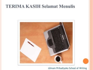 @Imam Prihadiyoko School of Writing
TERIMA KASIH Selamat Menulis
 