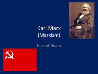 Karl Marx (Marxism) Harriet Hearn 
