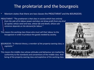 The proletariat and the bourgeois  PROLETARIAT:  &quot;The proletariat is that class in society which lives entirely from ...