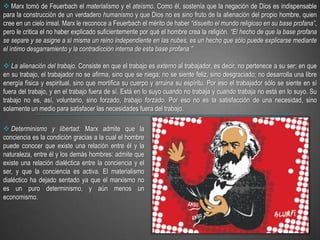 El hombre es libre, pero con una libertad condicionada. La conciencia es un elemento activo del desarrollo de la historia, pero no contiene en sí misma ese desarrollo. La conciencia es necesaria para que las revoluciones se realicen, pero solo cuando las condiciones materiales se han cumplido, es decir, cuando existe una contradicción entre un formidable desarrollo de las fuerzas productivas y las relaciones sociales edificadas sobre la base del antiguo sistema de producción: cuando esas condiciones se han cumplido la conciencia revolucionaria se liga a la experiencia y a la realidad