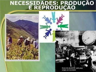 NECESSIDADES: PRODUÇÃO
     E REPRODUÇÃO

.




                     29
 