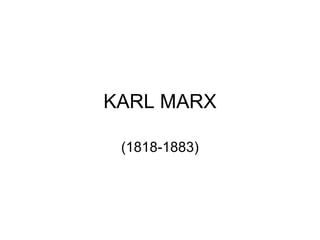 KARL MARX
(1818-1883)

 