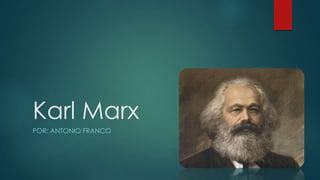 Karl Marx
POR: ANTONIO FRANCO

 