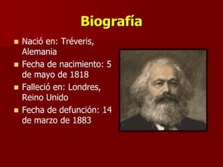 Biografía
 Nació en: Tréveris,
Alemania
 Fecha de nacimiento: 5
de mayo de 1818
 Falleció en: Londres,
Reino Unido
 Fecha de defunción: 14
de marzo de 1883
 
