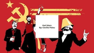 Karl Marx
By: Cecilia Palau
 