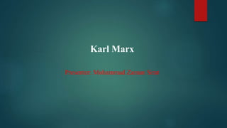 Karl Marx
Presenter: Mohammad Zaman Sirat
 