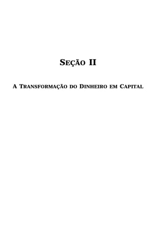 SEÇÃO II

A TRANSFORMAÇÃO DO DINHEIRO EM CAPITAL
 