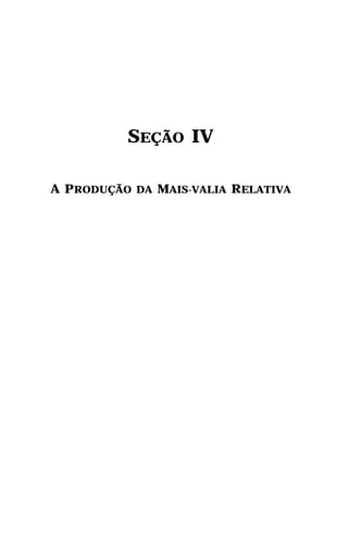 SEÇÃO IV

A PRODUÇÃO DA MAIS-VALIA RELATIVA
 