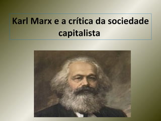 Karl Marx e a crítica da sociedade capitalista   