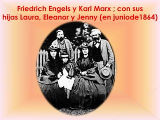 Friedrich Engels y Karl Marx ; con sus
hijas Laura, Eleanor y Jenny (en juniode1864)

 