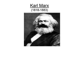 Karl Marx
(1818-1883)
 