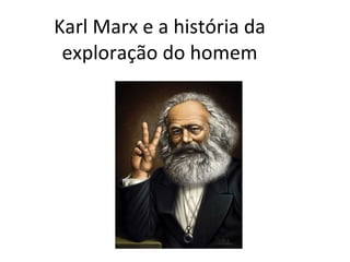Karl Marx e a história da exploração do homem 