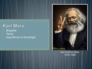 • Biografia 
• Teoria 
• Importância na Sociologia 
Karl Heinrich Marx 
1818–1883 
 