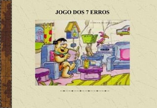 JOGO DOS 7 ERROS
 