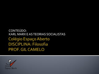 CONTEÚDO:
KARL MARX E ASTEORIAS SOCIALISTAS
 