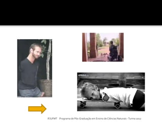 IF/UFMT Programa de Pós-Graduação em Ensino de Ciências Naturais -Turma 2012
 