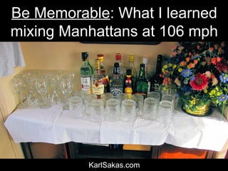 Be memorable: What I learned mixing Manhattans at 106 mph