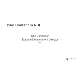 Paid Content in RBI Karl Schneider Editorial Development Director RBI 