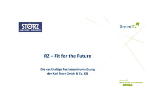 RZ – Fit for the Future

Die nachhaltige Rechenzentrumslösung 
     der Karl Storz Gmbh & Co. KG
 
