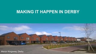 Manor Kingsway, Derby
MAKING IT HAPPEN IN DERBY
 