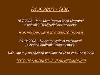 ROK 2008 - ŠOK 16.7.2008 – Mott Mac Donald žádá Magistrát  o schválení realizační dokumentace ROK PO ZAHÁJENÍ STAVEBNÍ ČIN...